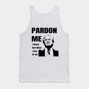 Pardon Me Anti Trump Gifts Tank Top